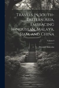 Produktbild: Travels in South-Eastern Asia, Embracing Hindustan, Malaya, Siam, and China; Volume I