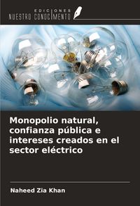 Produktbild: Monopolio natural, confianza p&uacute;blica e intereses creados en el sector el&eacute;ctrico