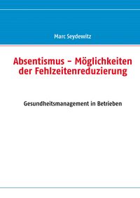Produktbild: Absentismus - M&ouml;glichkeiten der Fehlzeitenreduzierung