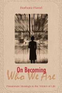 Produktbild: On Becoming Who We Are Passionate Musings in the Winter of Life