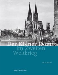 Produktbild: Der K&ouml;lner Dom im Zweiten Weltkrieg
