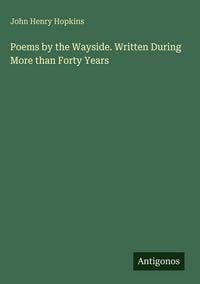 Produktbild: Poems by the Wayside. Written During More than Forty Years