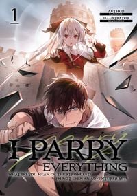 Produktbild: I Parry Everything: What Do You Mean I'm the Strongest? I'm Not Even an Adventurer Yet! Volume 1