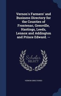Produktbild: Vernon's Farmers' and Business Directory for the Counties of Frontenac, Grenville, Hastings, Leeds, Lennox and Addington and Prince Edward. --