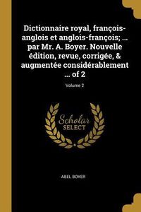 Produktbild: Dictionnaire royal, fran&ccedil;ois-anglois et anglois-fran&ccedil;ois; ... par Mr. A. Boyer. Nouvelle &eacute;dition, revue, corrig&eacute;e, & augment&eacute;e consid&eacute;rablement ... of