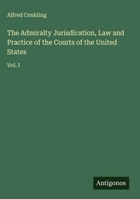 Produktbild: The Admiralty Jurisdication, Law and Practice of the Courts of the United States