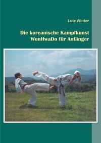 Produktbild: Die koreanische Kampfkunst WonHwaDo f&uuml;r Anf&auml;nger