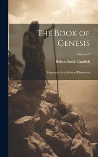 Produktbild: The Book of Genesis: Expounded in a Series of Discourses; Volume 2