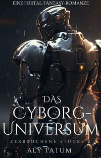 Produktbild: Das Cyborg-Universum (Zerbrochene St&uuml;cke, #2)