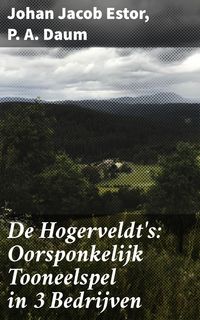 Produktbild: De Hogerveldt's: Oorsponkelijk Tooneelspel in 3 Bedrijven