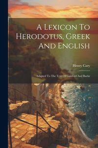Produktbild: A Lexicon To Herodotus, Greek And English: Adapted To The Text Of Gaisford And Baehr