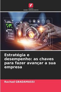 Produktbild: Estrat&eacute;gia e desempenho: as chaves para fazer avan&ccedil;ar a sua empresa