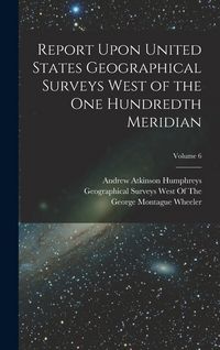 Produktbild: Report Upon United States Geographical Surveys West of the One Hundredth Meridian; Volume 6