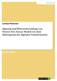 Produktbild: Eignung und Weiterentwicklung von Porters Five Forces Modell vor dem Hintergrund der digitalen Transformation