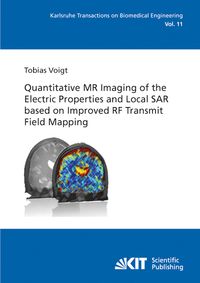 Produktbild: Quantitative MR Imaging of the Electric Properties and Local SAR based on Improved RF Transmit Field Mapping