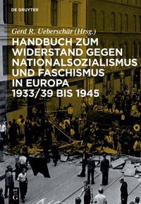 Produktbild: Handbuch zum Widerstand gegen Nationalsozialismus und Faschismus in Europa 1933/39 bis 1945