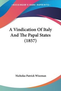 Produktbild: A Vindication Of Italy And The Papal States (1857)