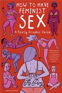 Bild vom Artikel How to Have Feminist Sex vom Autor Flo Perry