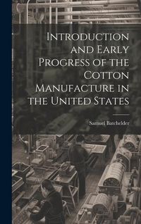 Produktbild: Introduction and Early Progress of the Cotton Manufacture in the United States