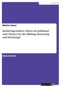 Produktbild: Kindertagesst&auml;tten. Eltern als Anh&auml;ngsel oder Partner bei der Bildung, Betreuung und Erziehung?