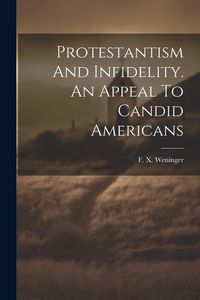 Produktbild: Protestantism And Infidelity. An Appeal To Candid Americans