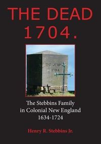 Produktbild: The Dead 1704.: The Stebbins Family in Colonial New England 1634 - 1724