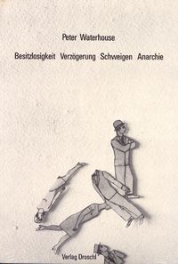 Produktbild: Besitzlosigkeit. Verz&ouml;gerung. Schweigen. Anarchie