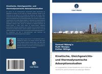 Produktbild: Kinetische, Gleichgewichts- und thermodynamische Adsorptionsstudien