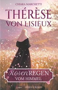 Produktbild: Th&eacute;r&egrave;se von Lisieux: Rosenregen vom Himmel