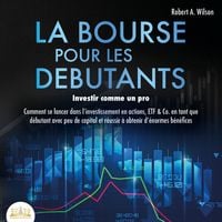 Produktbild: LA BOURSE POUR LES DEBUTANTS &ndash; Investir comme un pro: Comment se lancer dans l'investissement en actions, ETF & Co. en tant que d&eacute;butant avec peu de capital et r&eacute;ussir &agrave; obtenir d'&eacute;normes b&eacute;n&eacute;fices