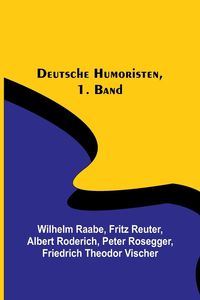 Bild vom Artikel Deutsche Humoristen, 1. Band vom Autor Wilhelm Raabe