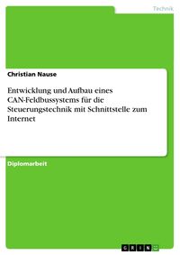Produktbild: Entwicklung und Aufbau eines CAN-Feldbussystems f&uuml;r die Steuerungstechnik mit Schnittstelle zum Internet