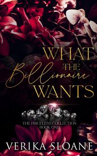 Produktbild: What the Billionaire Wants (The Priceless Collection, #1)