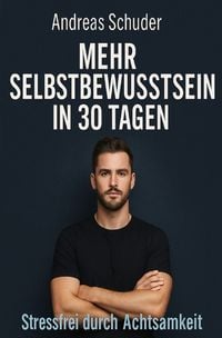 Produktbild: Mehr Selbstbewusstsein in 30 Tagen Stressfrei durch Achtsamkeit