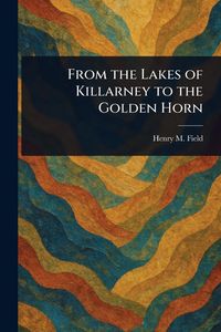 Produktbild: From the Lakes of Killarney to the Golden Horn