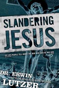 Produktbild: Slandering Jesus: Six Lies People Tell about the Man Who Said He Was God
