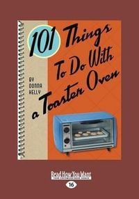 Produktbild: 101 Things to Do with a Toaster Oven (Large Print 16pt)