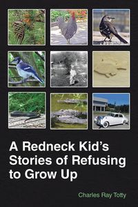 Produktbild: A Redneck Kid's Stories of Refusing to Grow Up