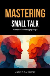 Produktbild: Mastering Small Talk: A Complete Guide to Engaging Dialogue