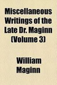 Produktbild: Miscellaneous Writings of the Late Dr. Maginn (Volume 3)