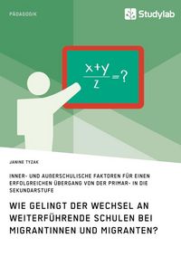 Produktbild: Wie gelingt der Wechsel an weiterf&uuml;hrende Schulen bei Migrantinnen und Migranten?