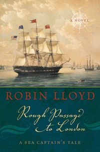 Bild vom Artikel Rough Passage to London: A Sea Captain's Tale, a Novel vom Autor Robin Lloyd