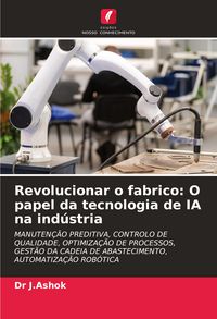 Produktbild: Revolucionar o fabrico: O papel da tecnologia de IA na ind&uacute;stria
