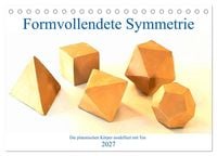 Produktbild: Formvollendete Symmetrie - Die platonischen K&ouml;rper modelliert mit Ton (Tischkalender 2027 DIN A5 quer), CALVENDO Monatskalender