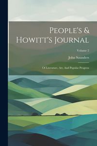 Produktbild: People's & Howitt's Journal: Of Literature, Art, And Popular Progress; Volume 2