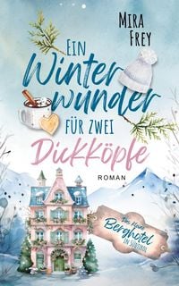 Produktbild: Ein Winterwunder f&uuml;r zwei Dickk&ouml;pfe - Ein wundervoller Liebesroman - nicht nur zur Weihnachtszeit