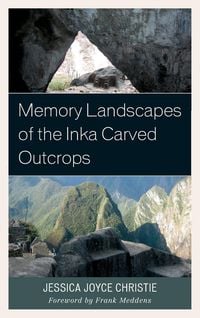 Produktbild: Christie, J: Memory Landscapes of the Inka Carved Outcrops