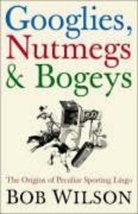 Produktbild: Wilson, B: Googlies, Nutmegs and Bogeys