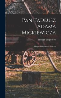Produktbild: Pan Tadeusz Adama Mickiewicza; studym estetyczno-literackie