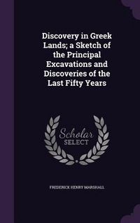 Produktbild: Discovery in Greek Lands; a Sketch of the Principal Excavations and Discoveries of the Last Fifty Years